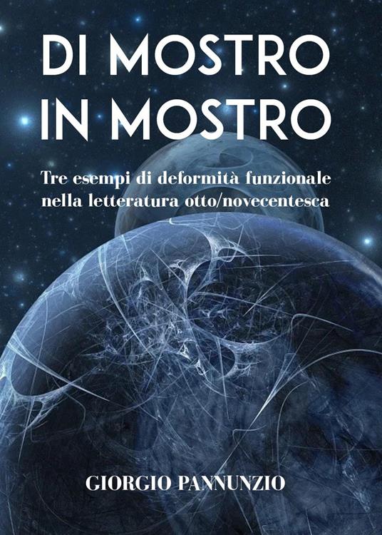 Di mostro in mostro. Tre esempi di deformità funzionale nella letteratura otto-novecentesca - Giorgio Pannunzio - copertina