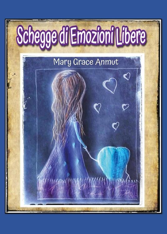 Schegge di emozioni libere - Mary Grace Anmut - copertina