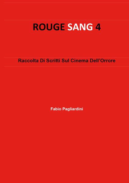 Rouge sang: raccolta di scritti sul cinema dell'orrore. Vol. 4 - Fabio Pagliardini - copertina