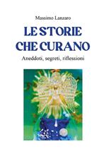 Le storie che curano. Aneddoti, segreti, riflessioni