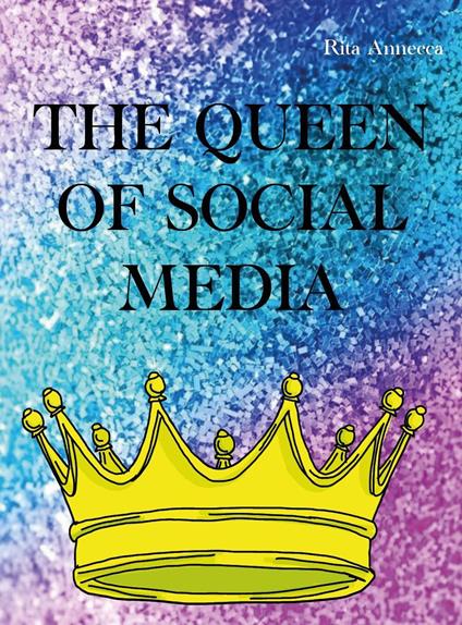 The queen of social media - Rita Annecca - copertina