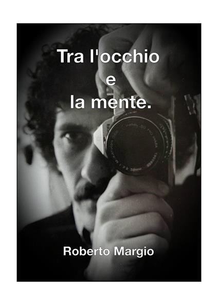 Tra l'occhio e la mente - Roberto Margio - copertina