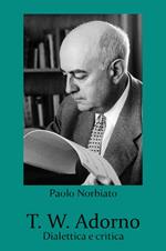 T. W. Adorno. Dialettica e critica