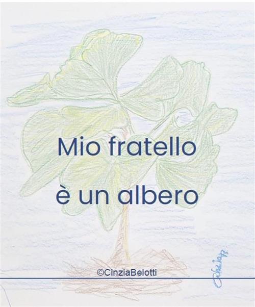 Mio fratello è un albero. Si chiama Luca - Cinzia Belotti - ebook