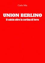 Union Berlino. Il calcio oltre la cortina di ferro