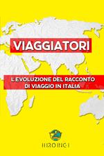 Viaggiatori. L'evoluzione del racconto di viaggio in Italia