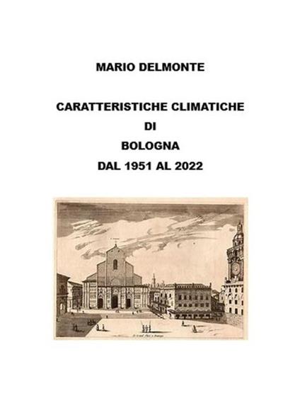 Caratteristiche climatiche di Bologna dal 1951 al 2022 - Mario Delmonte - ebook