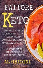 Fattore keto. Scopri la dieta ketogenica e la dieta paleo, l'omeopatia, i rimedi naturali, le ricette e le attività di dimagrimento per principianti