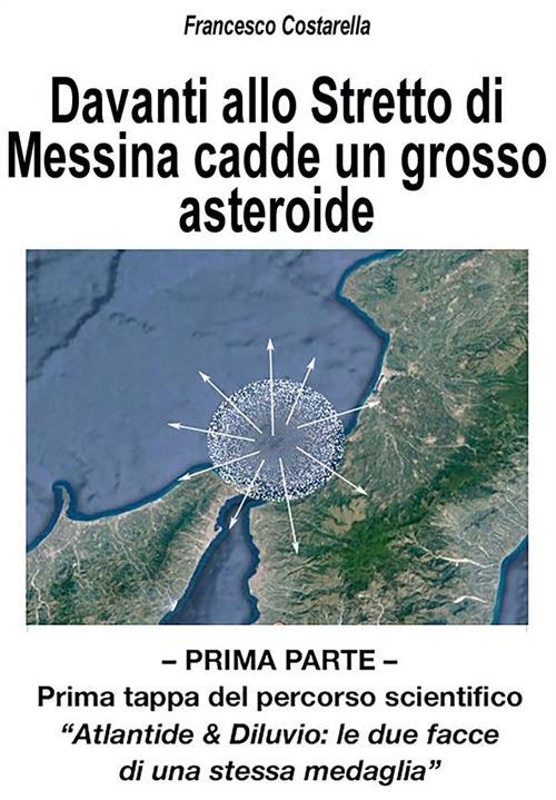 Davanti allo Stretto di Messina cadde un grosso asteroide. Vol. 1 - Francesco Costarella - ebook