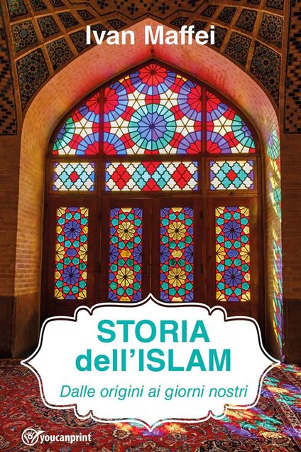 Storia dell'Islam. Dalle origini ai giorni nostri - Ivan Maffei - copertina
