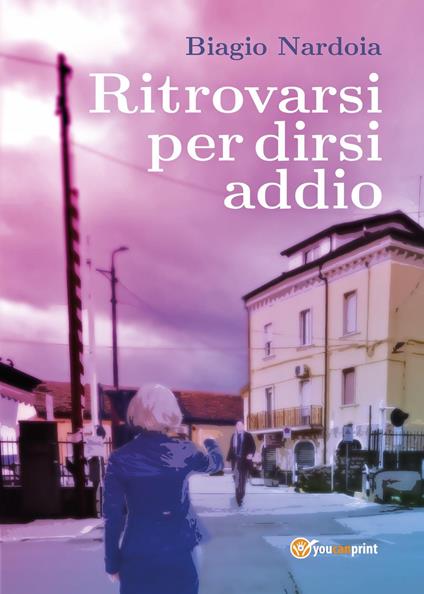 Ritrovarsi per dirsi addio - Biagio Nardoia - copertina