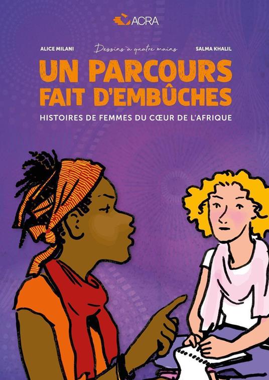 Un parcours fait d'embûches. Histoires de femmes du cour de l'Afrique - Alice Milani,Salma Khalil,ACRA - copertina