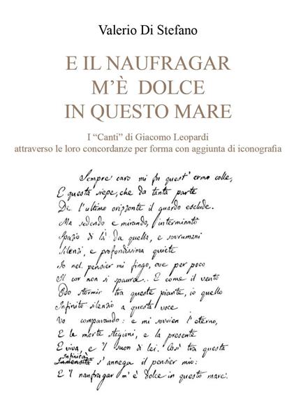 «E il naufragar m'è dolce in questo mare». I «Canti» di Giacomo Leopardi attraverso le loro concordanze per forma con aggiunta di iconografia - Valerio Di Stefano - copertina