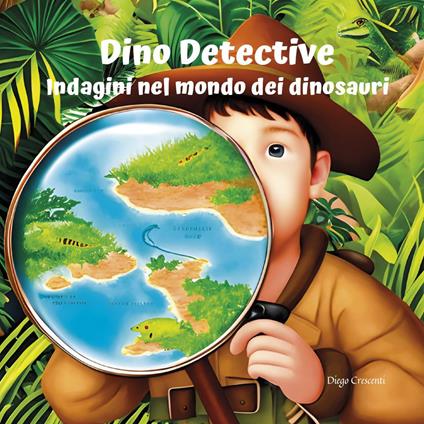 Dino Detective. Indagini nel modo dei dinosauri - Diego Crescenti - copertina