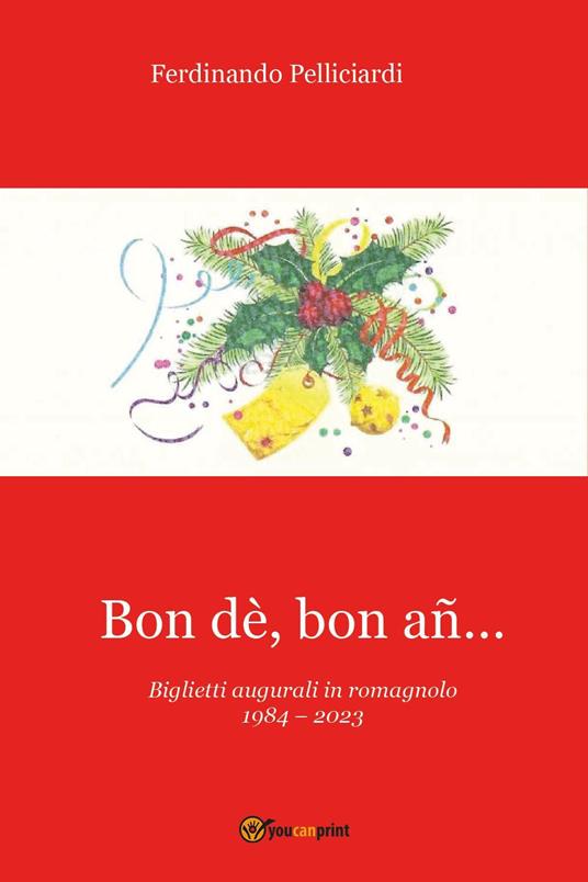 Bon dè, bon añ...Biglietti augurali in romagnolo 1984-2023 - Ferdinando Pelliciardi - copertina