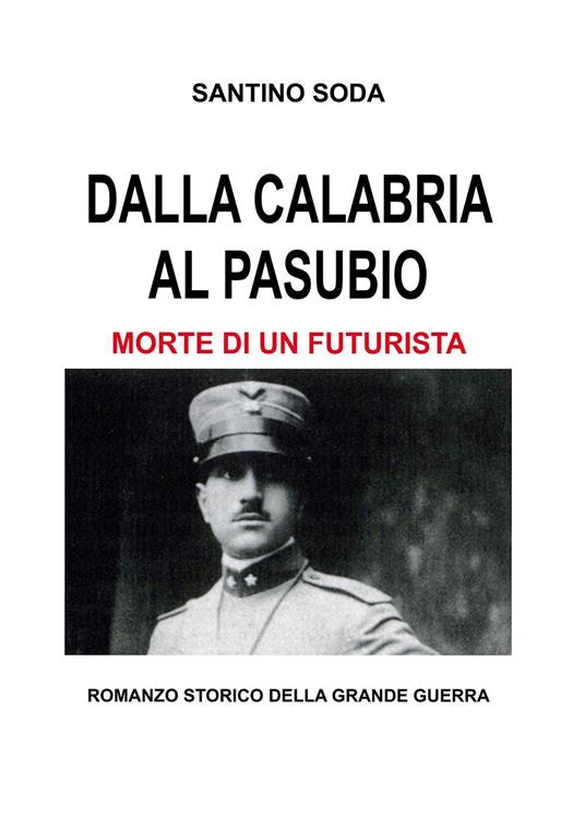 Dalla Calabria al Pasubio. Morte di un futurista - Santino Soda - copertina