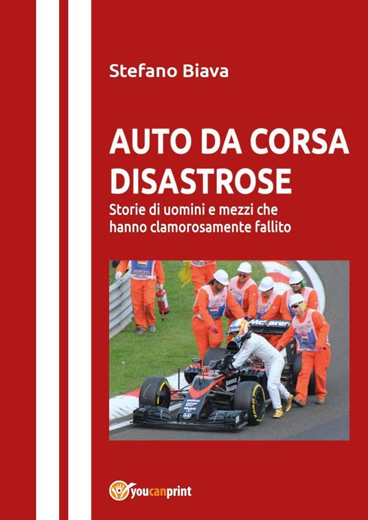 Auto da corsa disastrose. Storie di uomini e mezzi che hanno clamorosamente fallito - Stefano Biava - copertina