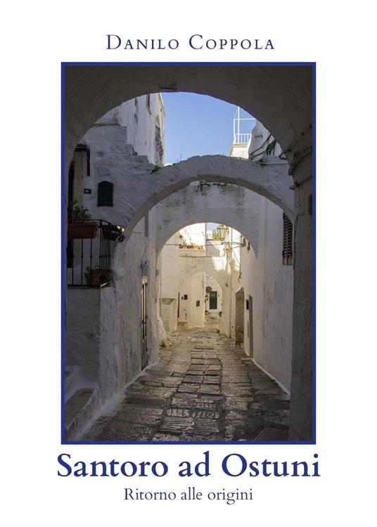 Santoro ad Ostuni. Ritorno alle origini - Danilo Coppola - copertina