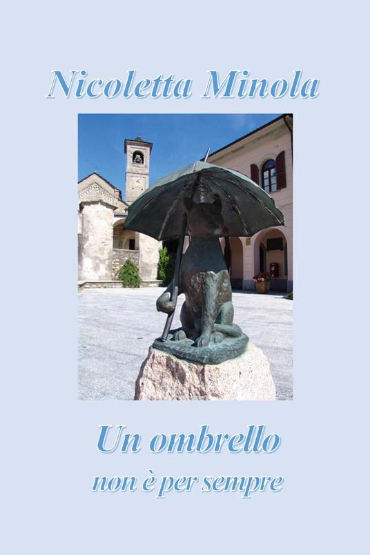 Un ombrello non è per sempre - Nicoletta Minola - Libro - Youcanprint - |  IBS