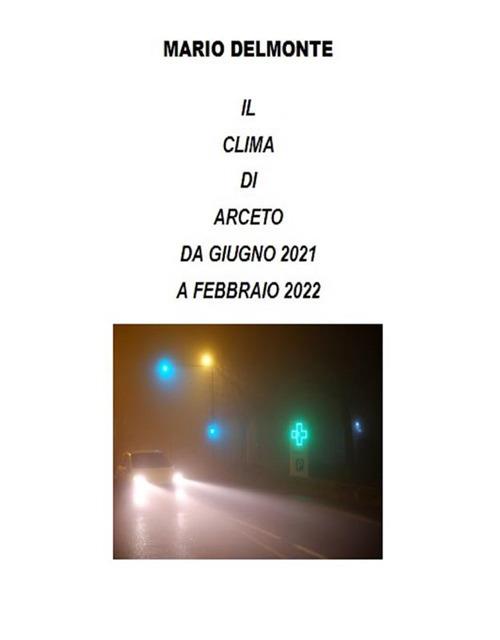 Il clima di Arceto dal giugno 2021 al febbraio 2022 - Mario Delmonte - ebook
