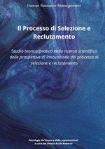 Il processo di selezione e reclutamento. Studio teorico-pratico nella ricerca scientifica delle prospettive di innovazione del processo di selezione e reclutamento