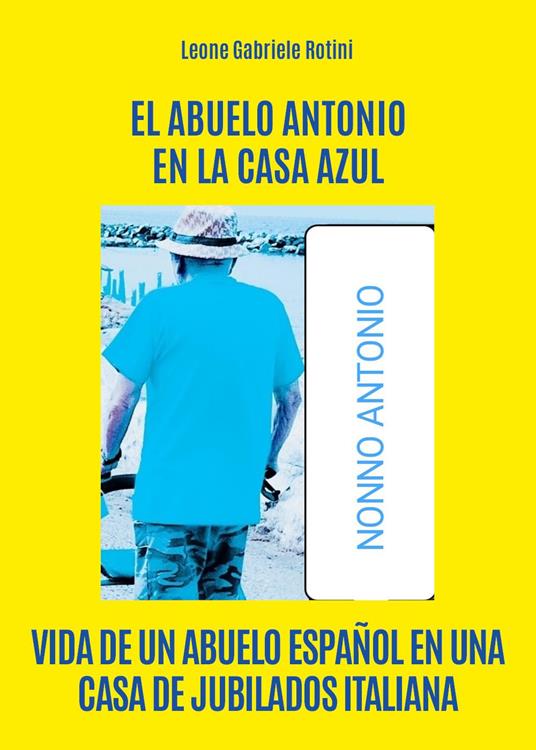 El abuelo Antonio en la casa Azul - Leone Gabriele Rotini - copertina