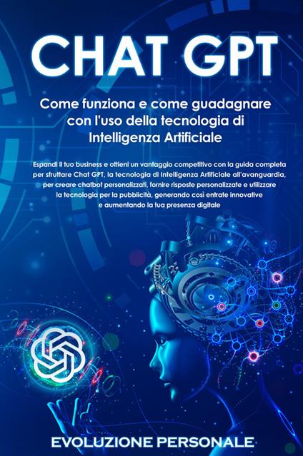 Chat GPT. Come funziona e come guadagnare con l'uso della tecnologia di Intelligenza Artificiale - copertina