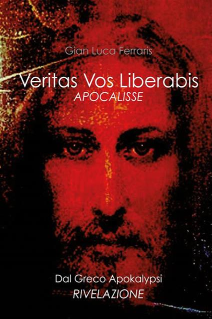 Veritas vos liberabis. Apocalisse - Gian Luca Ferraris - ebook