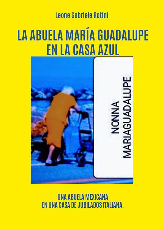 La abuela María Guadalupe en la casa azul - Leone Gabriele Rotini - copertina