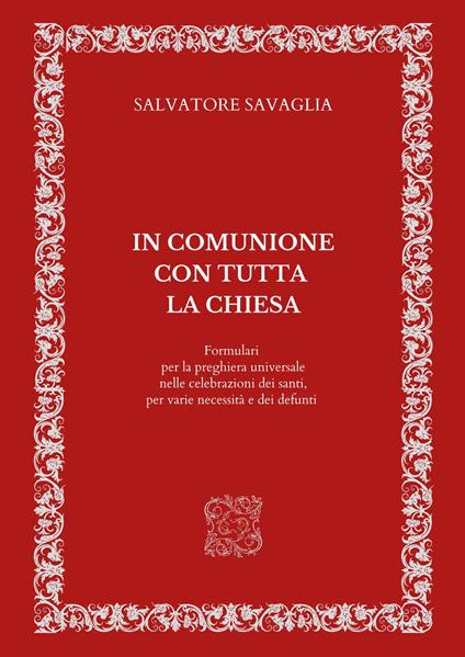 In comunione con tutta la Chiesa. Formulari per la preghiera universale nelle celebrazioni dei santi, per varie necessità e dei defunti - Salvatore Savaglia - copertina