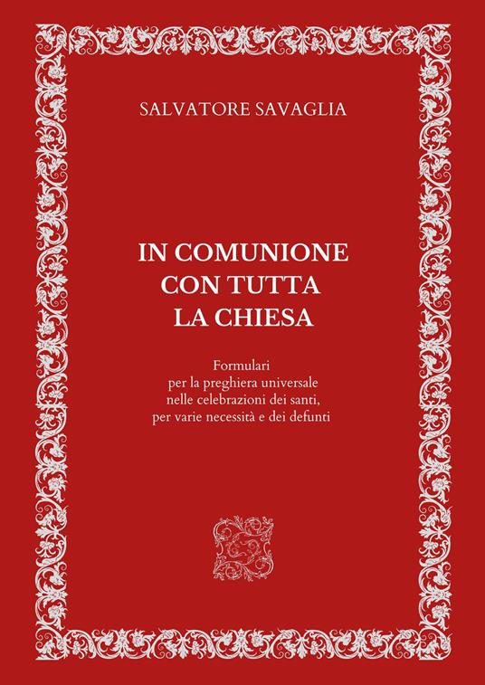 In comunione con tutta la Chiesa. Formulari per la preghiera universale nelle celebrazioni dei santi, per varie necessità e dei defunti - Salvatore Savaglia - copertina