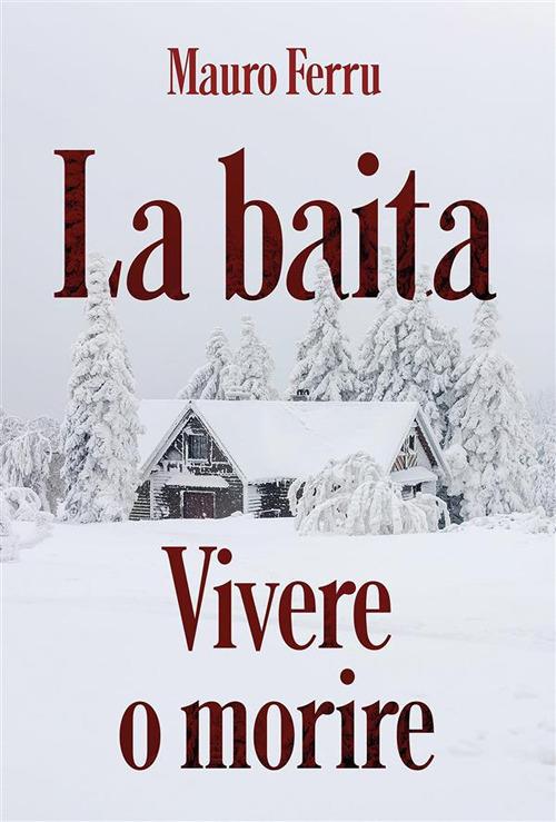 La baita. Vivere o morire - Mauro Ferru - ebook