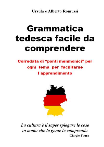  Grammatica tedesca facile da comprendere. Corredata di «ponti menmonici» per ogni tema per facilitarne l'apprendimento -  Alberto Romussi - copertina