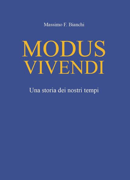 Modus vivendi. Una storia dei nostri tempi - Massimo F. Bianchi - copertina