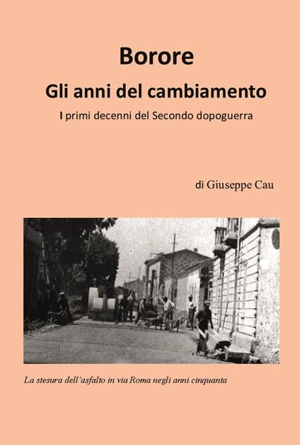 Borore. Gli anni del cambiamento. I primi decenni del Secondo dopoguerra - Giuseppe Cau - copertina