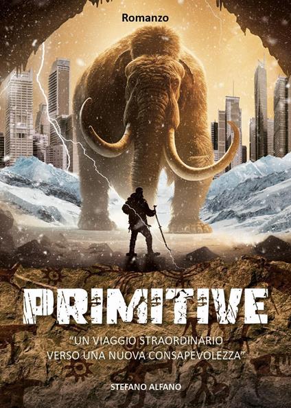 Primitive. Un viaggio straordinario verso una nuova consapevolezza - Stefano Alfano - copertina