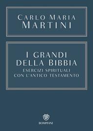 I grandi della Bibbia. Esercizi spirituali con l'Antico Testamento