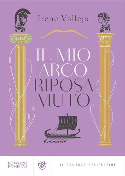 Il mio arco riposa muto. Il romanzo dell'Eneide - Irene Vallejo,Bedana Monica R. - ebook