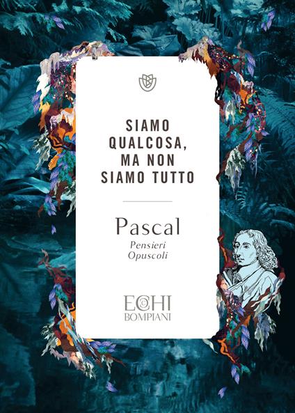 Siamo qualcosa ma non siamo tutto. Pensieri. Opuscoli - Blaise Pascal,Pier Davide Accendere - ebook