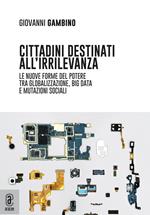 Cittadini destinati all'irrilevanza. Le nuove forme del potere tra globalizzazione, big data e mutazioni sociali