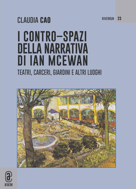 I contro-spazi della narrativa di Ian McEwan. Teatri, carceri, giardini e altri luoghi - Claudia Cao - copertina