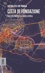 Città di fondazione. Dall'occidente al Nord Africa