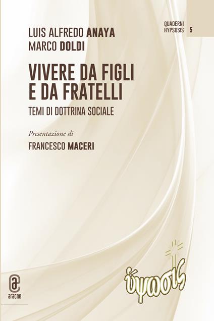 Vivere da figli e da fratelli. Temi di dottrina sociale - Marco Doldi,Luis Alfredo Anaya - copertina