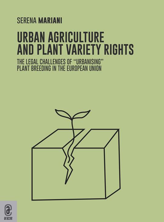 Urban agriculture and plant variety rights. The legal challenges of «urbanising» plant breeding in the European Union - Serena Mariani - copertina