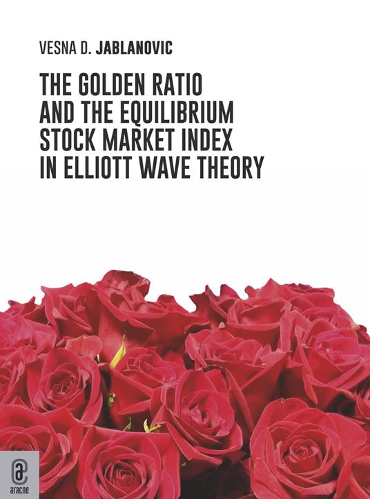 The golden ratio and the equilibrium stock market index in Elliott wave theory - Vesna D. Jablanovic - copertina