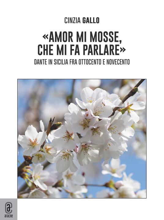 «Amor mi mosse, che mi fa parlare». Dante in Sicilia fra Ottocento e Novecento - Cinzia Gallo - copertina