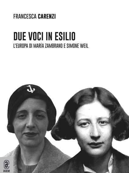 Due voci in esilio. L'Europa di María Zambrano e Simone Weil - Francesca Carenzi - copertina