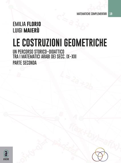 Le costruzioni geometriche. Un percorso storico-didattico tra i matematici arabi dei secc. IX-XIII. Vol. 2 - Emilia Florio,Luigi Maierù - copertina