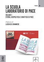 La scuola laboratorio di pace. Vol. 1: Storia, geopolitica e didattica di pace