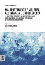 Maltrattamento e violenza all'infanzia e l'adolescenza. La dimensione pedagogica della relazione di aiuto come canovaccio di un intreccio professionale di interventi interdisciplinari